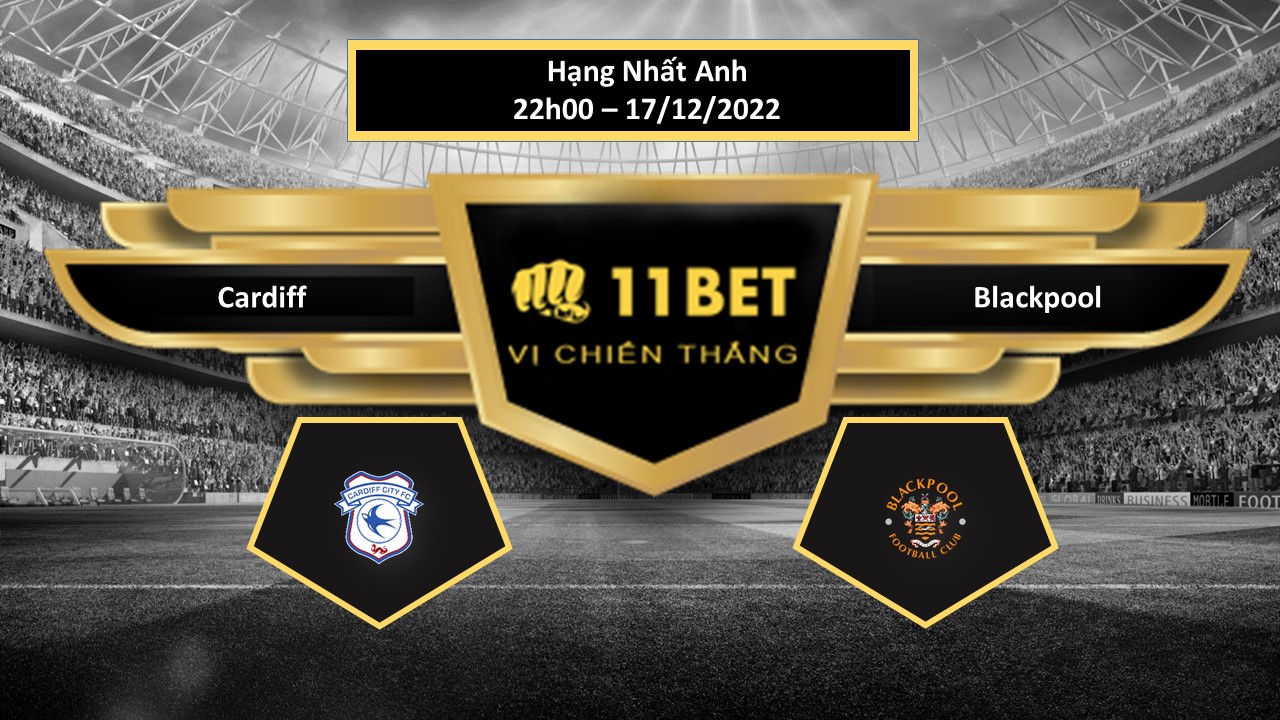 11BET Tip bóng đá   Cardiff vs Blackpool, hôm nay 17/12/2022