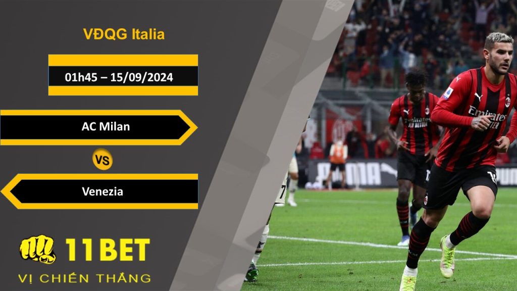 11BET Soi kèo AC Milan vs Venezia, 01h45, 15/09/2024