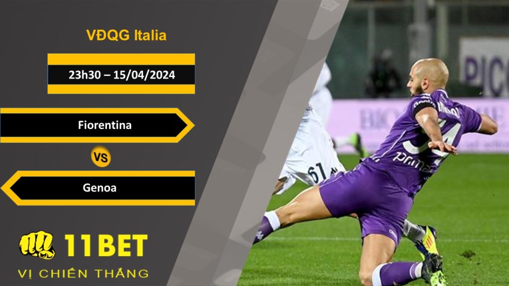 11BET Soi kèo Fiorentina vs Genoa, 23h30, 15/04/2024
