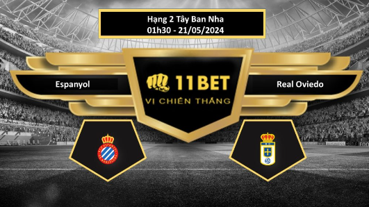 11BET Tip bóng đá Espanyol vs Real Oviedo, hôm nay 21/05/2024