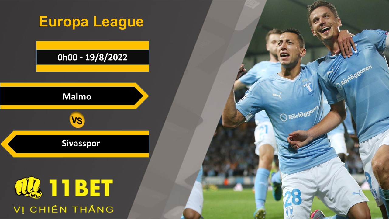 11BET Soi kèo Malmo vs Sivasspor, 0h00, 19/8/2022