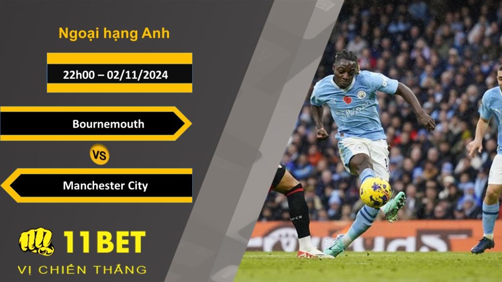 11BET Soi kèo   Bournemouth vs Manchester City, 22h00, 02/11/2024