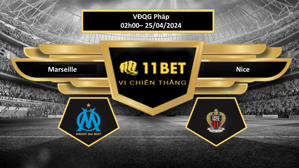 11BET Tip bóng đá Marseille vs Nice, hôm nay 25/04/2024