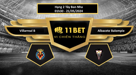 11BET Tip bóng đá  Villarreal B vs Albacete Balompie, hôm nay 21/05/2024