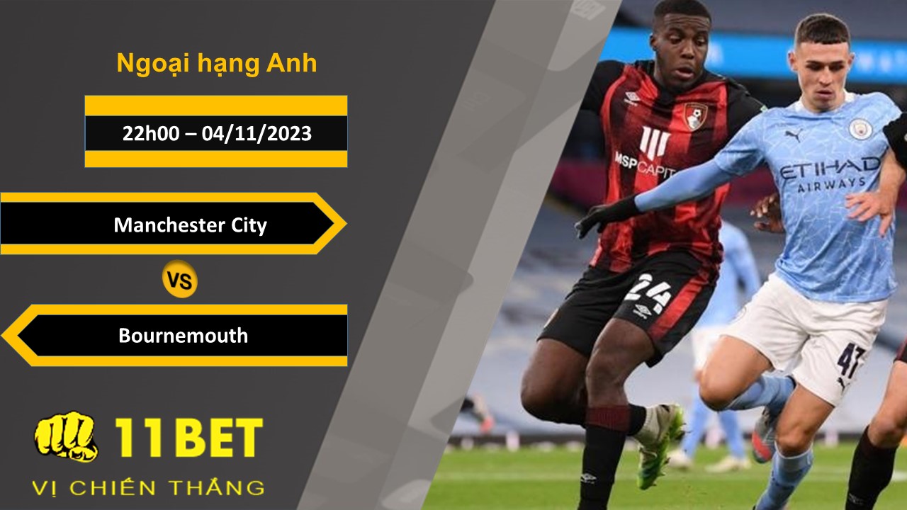 11BET Soi kèo  Manchester City vs Bournemouth, 03h00, 04/11/2023
