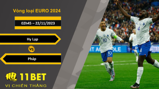 11BET Soi kèo   Hy Lạp vs Pháp , 02h45, 22/11/2023