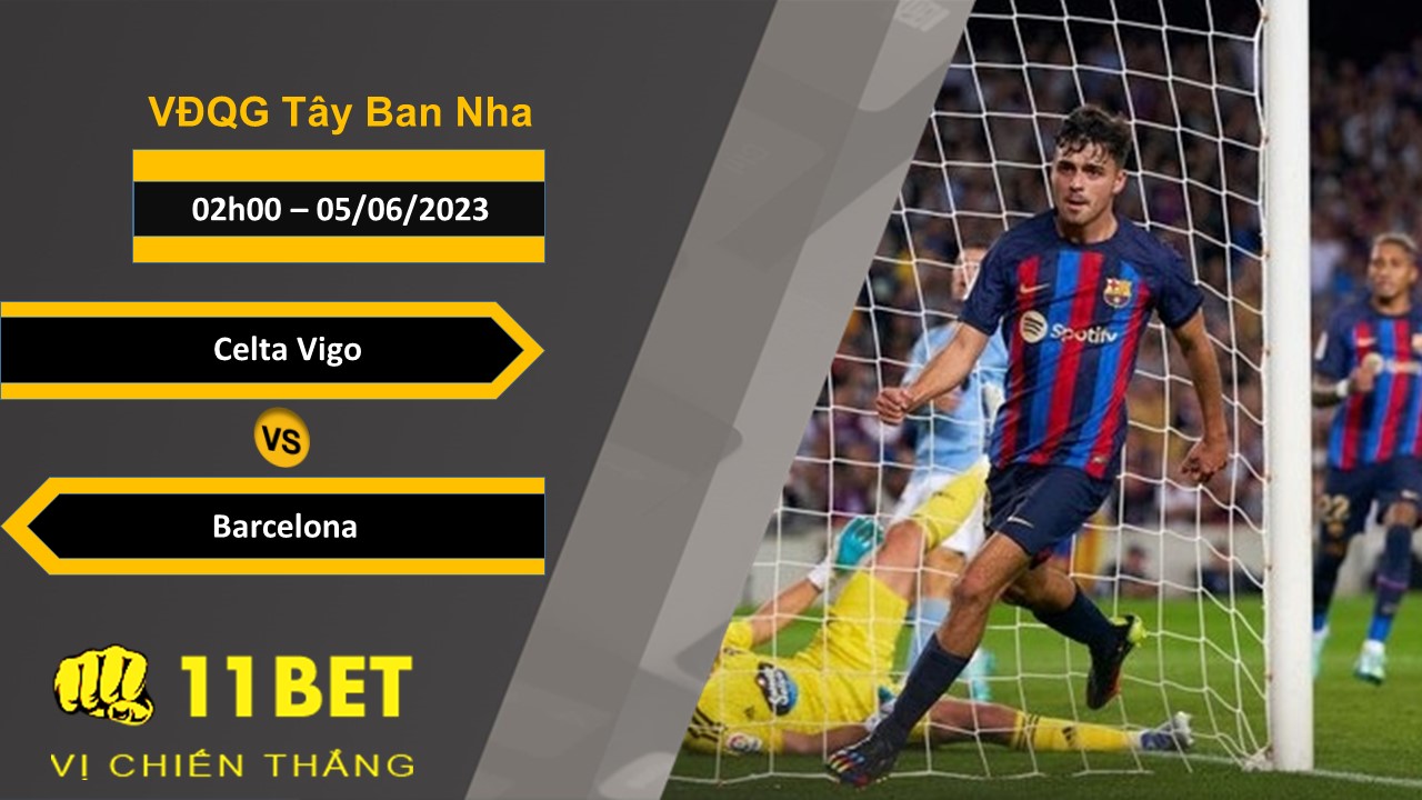 11BET Soi kèo  Celta Vigo vs Barcelona, 02h00, 05/06/2023