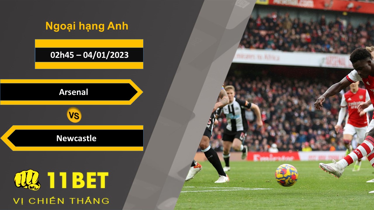 11BET Soi kèo Arsenal vs Newcastle , 02h45, 04/01/2023
