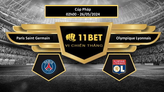 11BET Tip bóng đá  Paris Saint Germain vs Olympique Lyonnais, hôm nay 26/05/2024