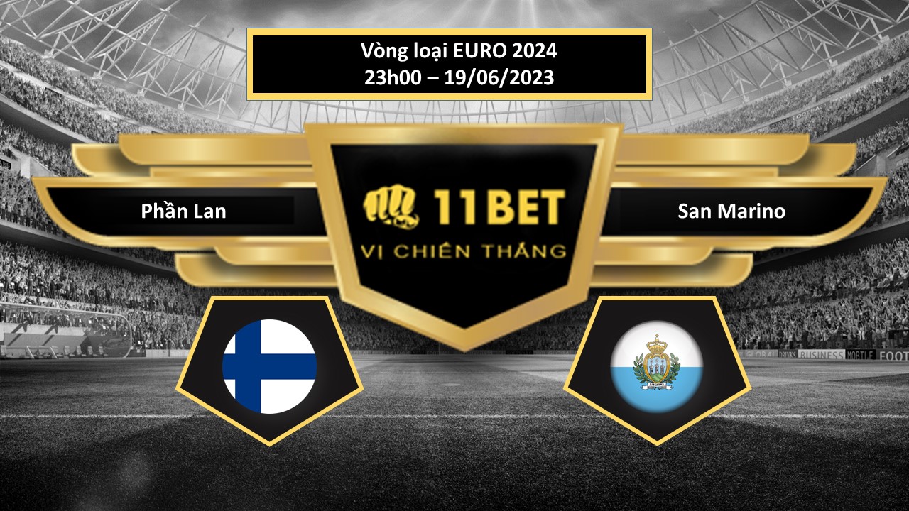 11BET Tip bóng đá    Phần Lan vs San Marino, hôm nay 19/06/2023