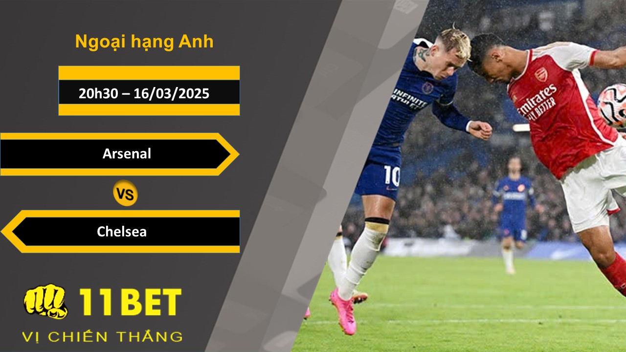 11BET Soi kèo Arsenal vs Chelsea, 20h30, 16/03/2025