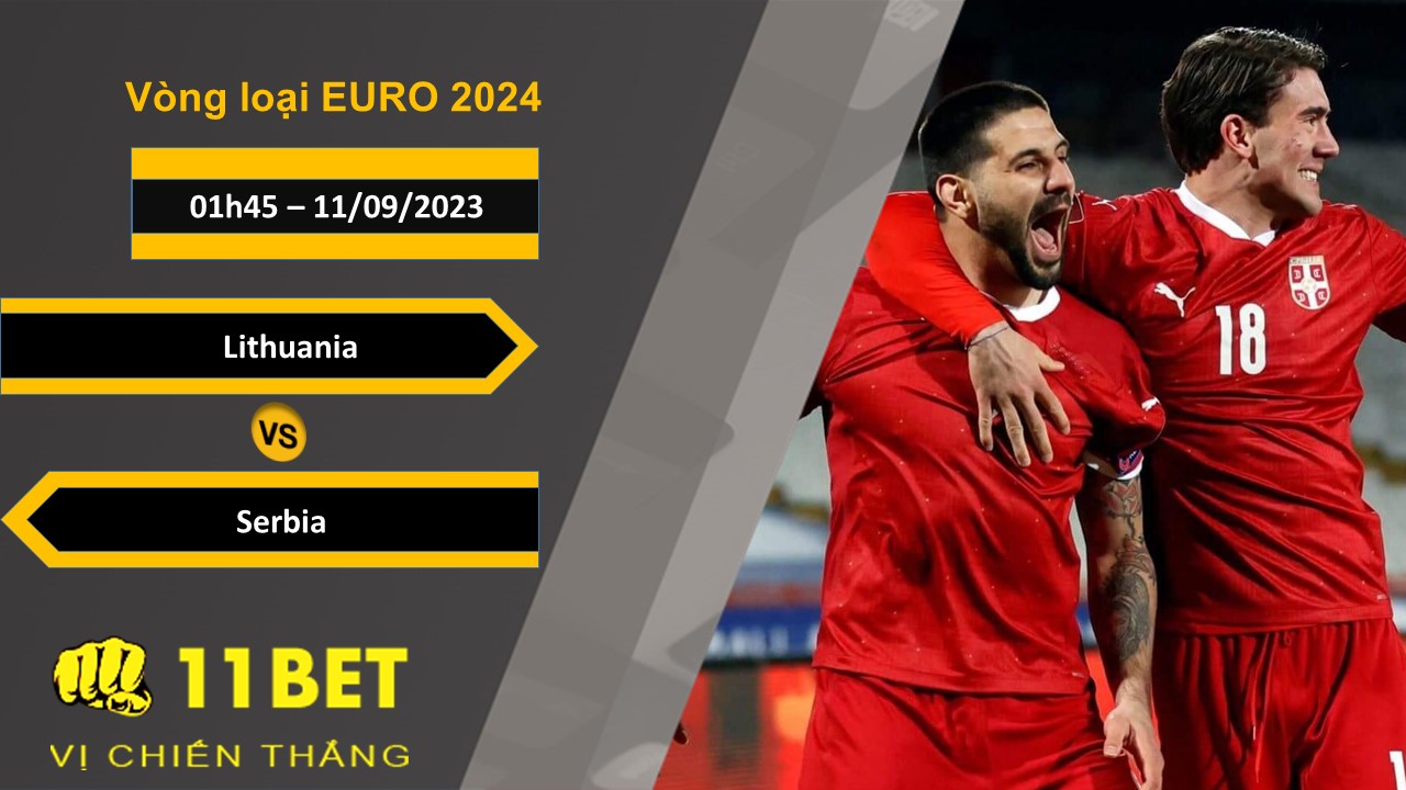 11BET Soi kèo  Lithuania vs Serbia, 01h45, 11/09/2023