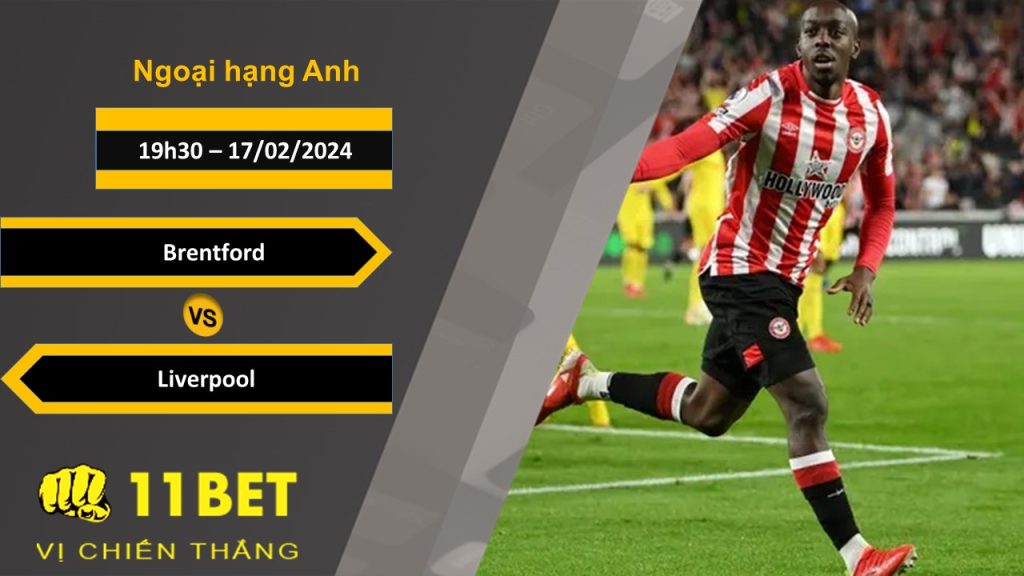 11BET Soi kèo  Brentford vs Liverpool, 19h30, 17/02/2024