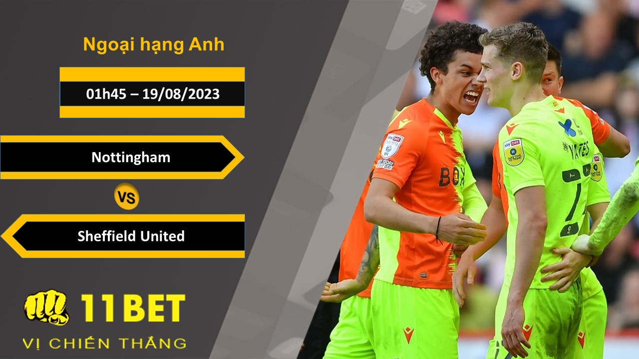 11BET Soi kèo Nottingham vs Sheffield United, 01h45, 19/08/2023