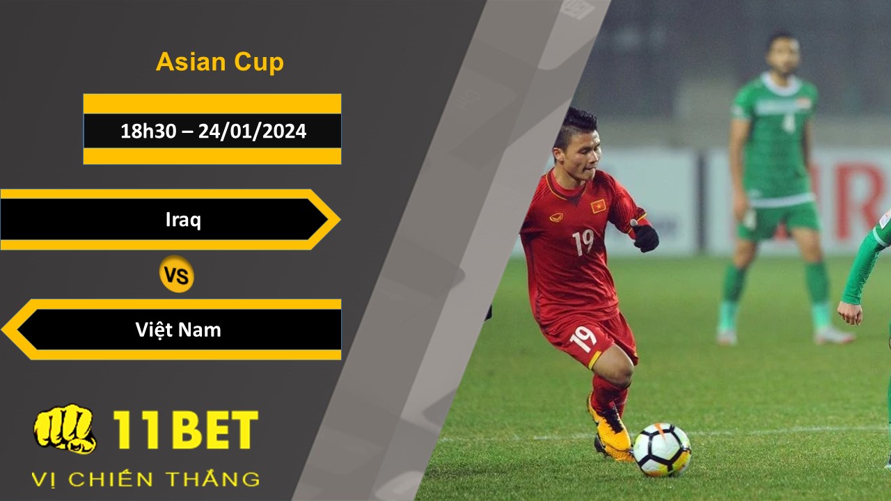 11BET Soi kèo Iraq vs Việt Nam, 18h30, 24/01/2024