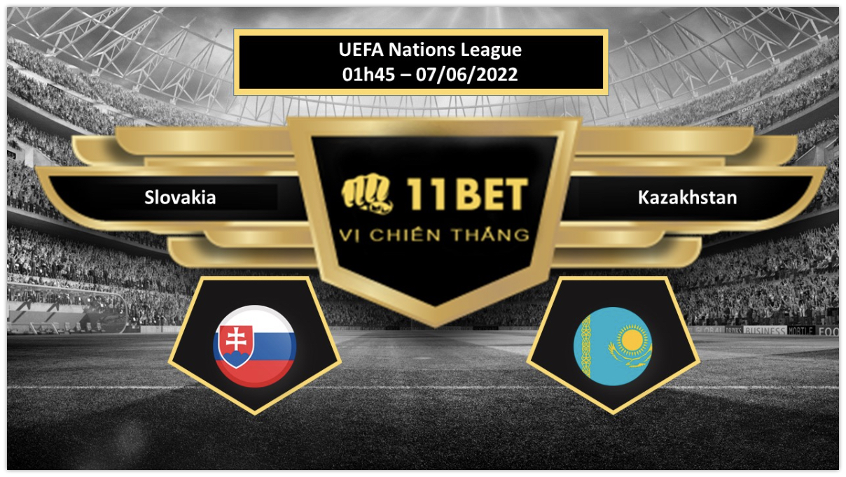 11BET Tip bóng đá     Slovakia vs Kazakhstan , hôm nay 07/06/2022