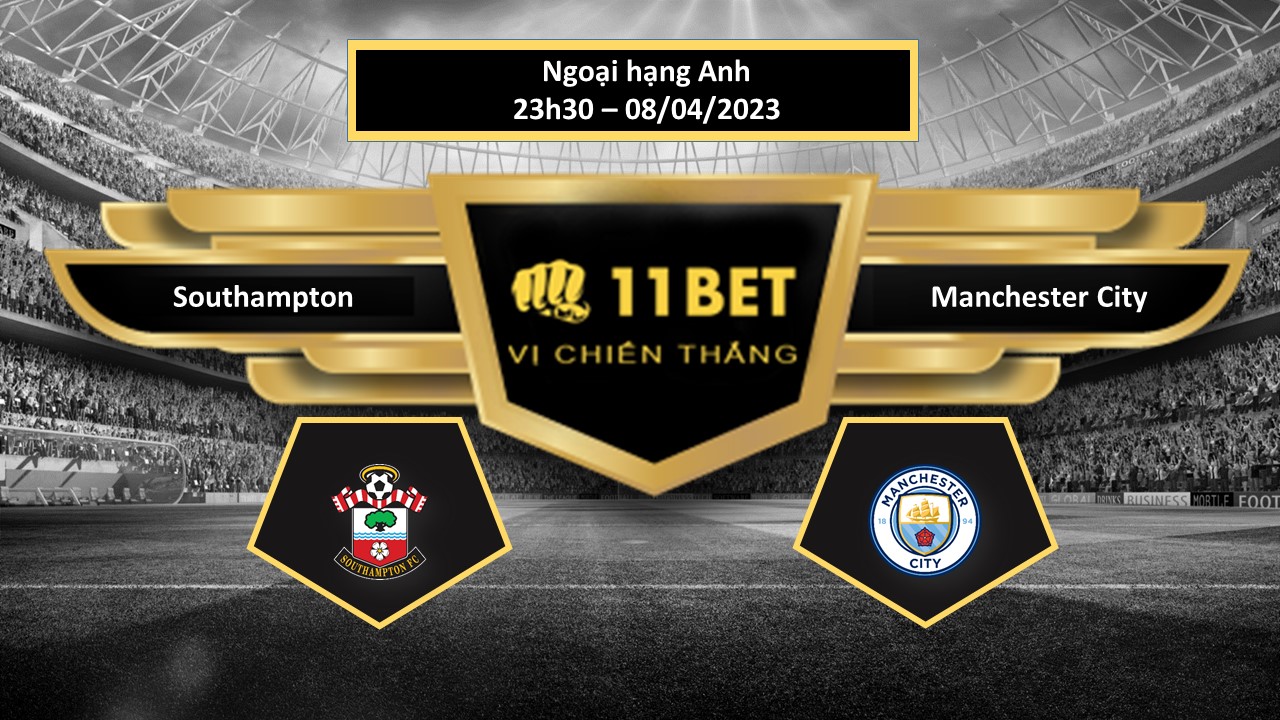 11BET Tip bóng đá Southampton vs Manchester City, hôm nay 08/04/2023