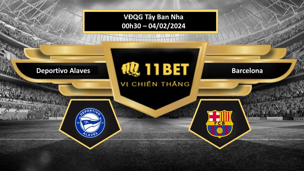 11BET Tip bóng đá Deportivo Alaves vs Barcelona , hôm nay 04/02/2024