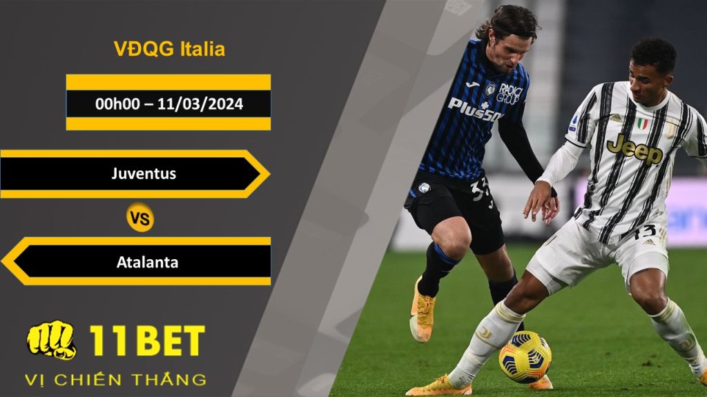 11BET Soi kèo Juventus vs Atalanta, 00h00, 11/03/2024
