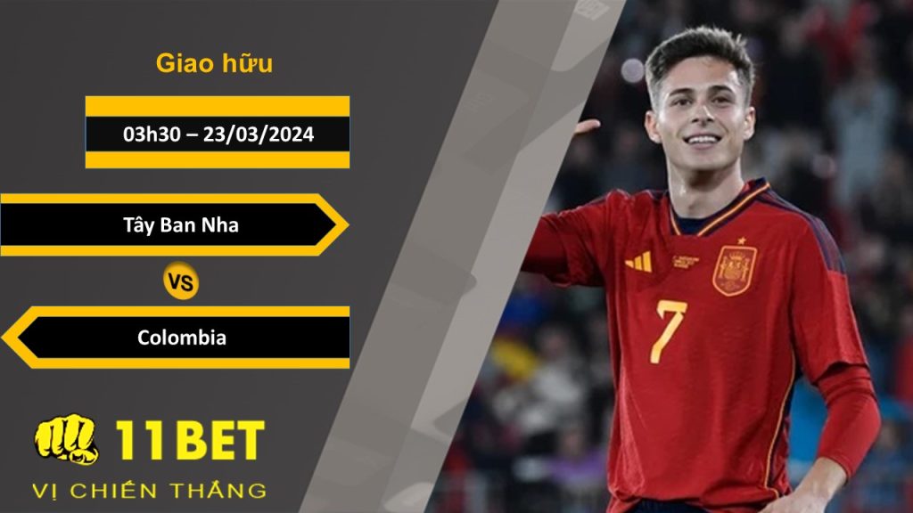 11BET Soi kèo Tây Ban Nha vs Colombia, 03h30, 23/03/2024
