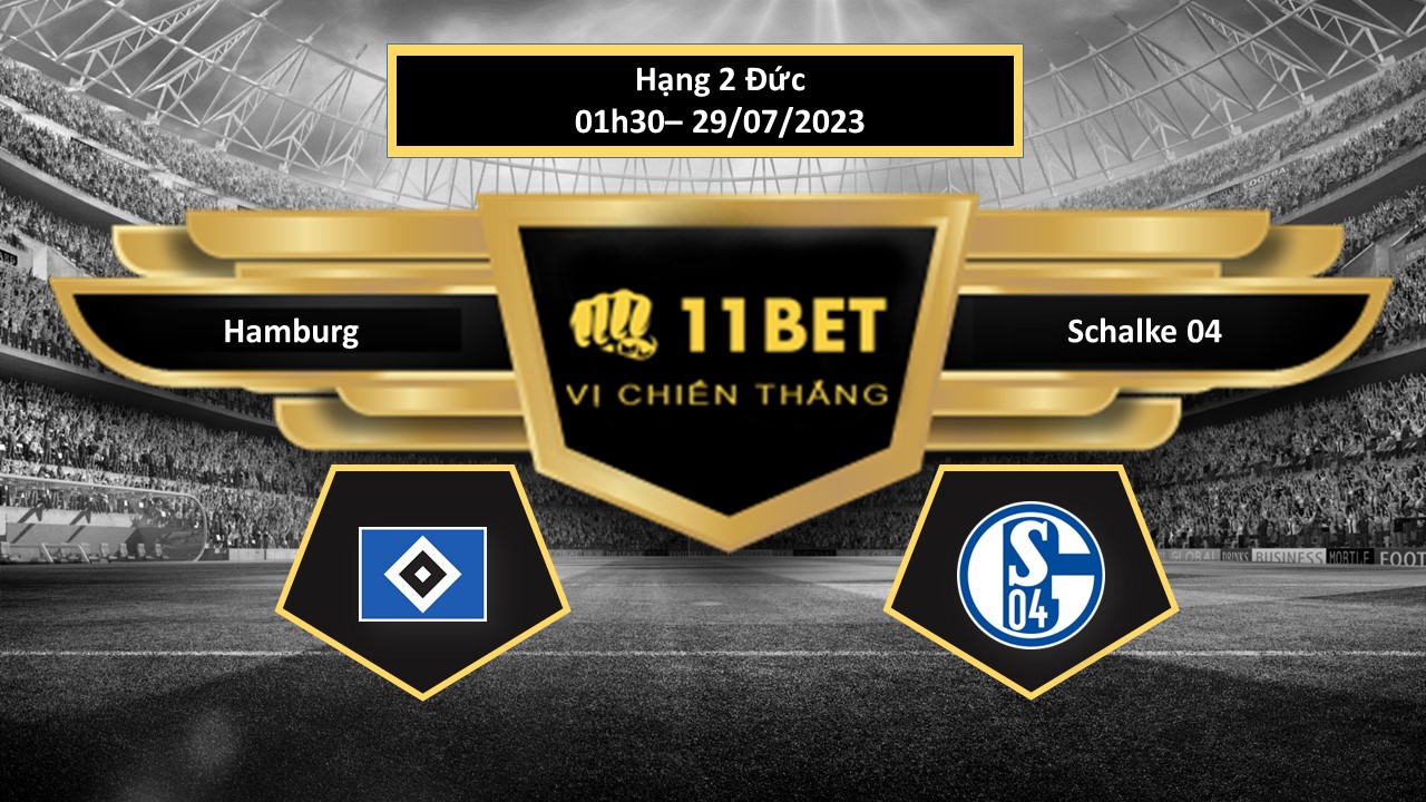 11BET Tip bóng đá  Hamburg vs Schalke 04, hôm nay 29/07/2023