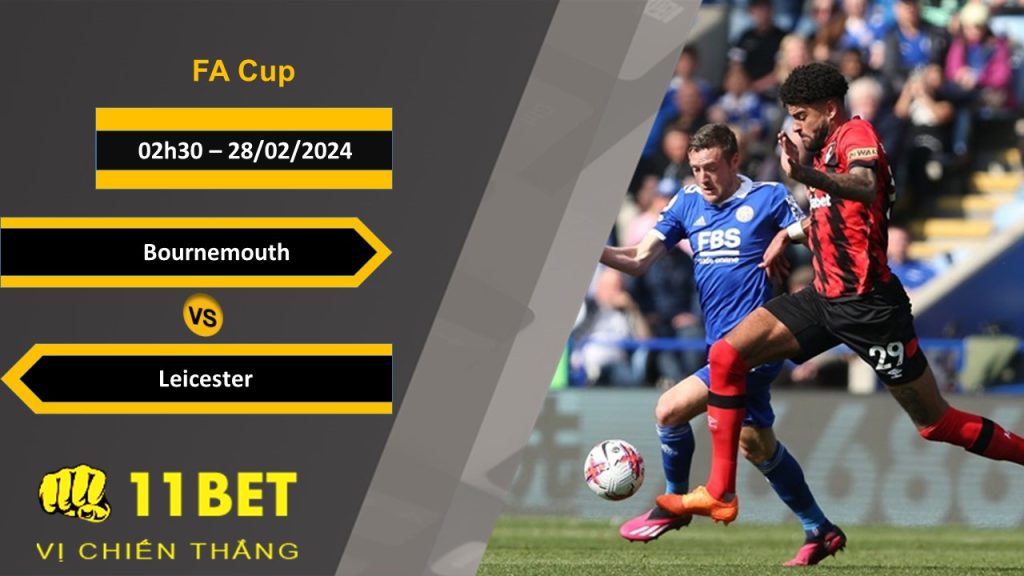 11BET Soi kèo Bournemouth vs Leicester, 02h30, 28/02/2024