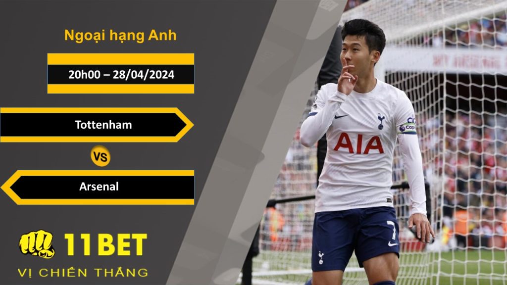 11BET Soi kèo Tottenham vs Arsenal, 20h00, 28/04/2024