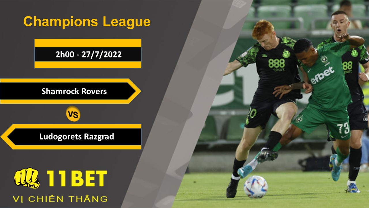 11BET Soi kèo Shamrock Rovers vs Ludogorets Razgrad, 2h00, 27/7/2022