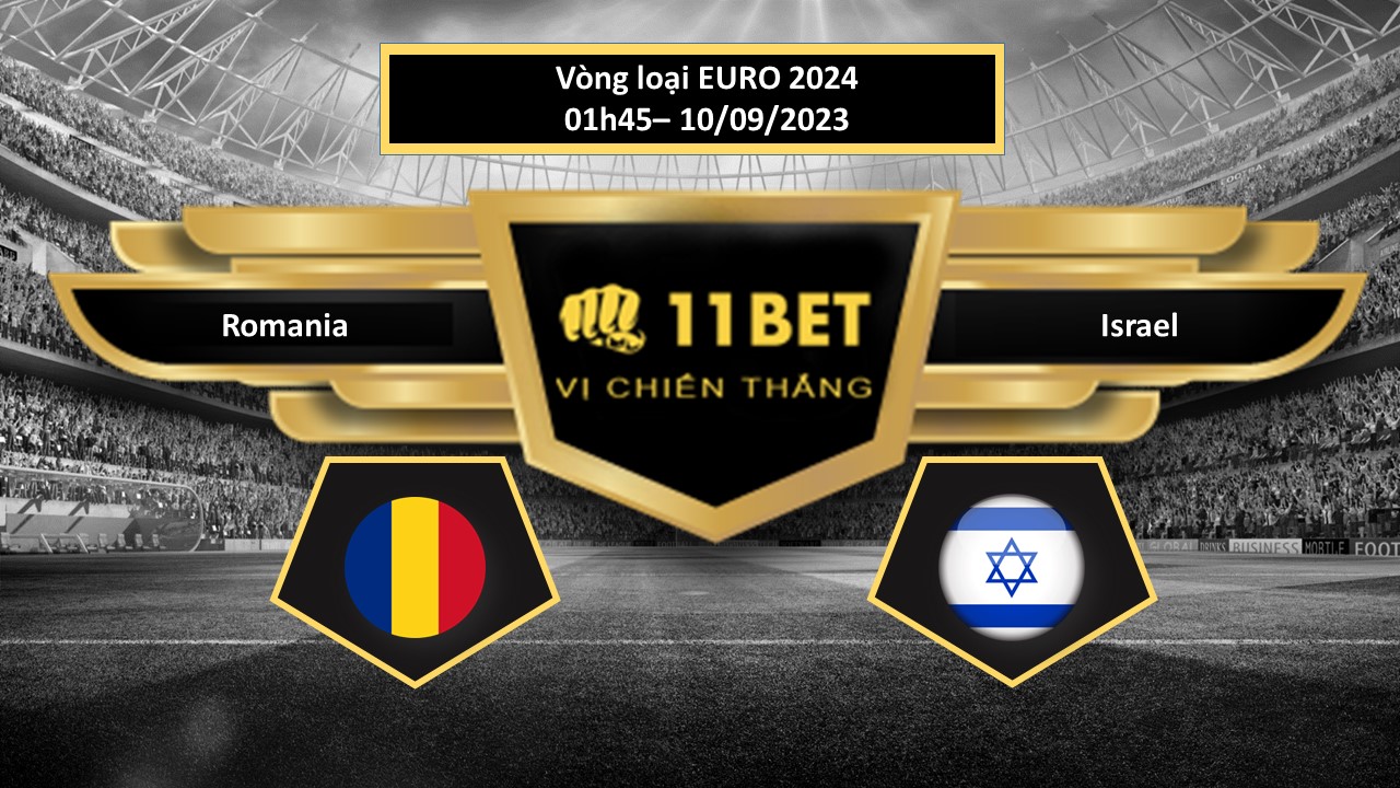 11BET Tip bóng đá  Romania vs Israel, hôm nay 10/09/2023