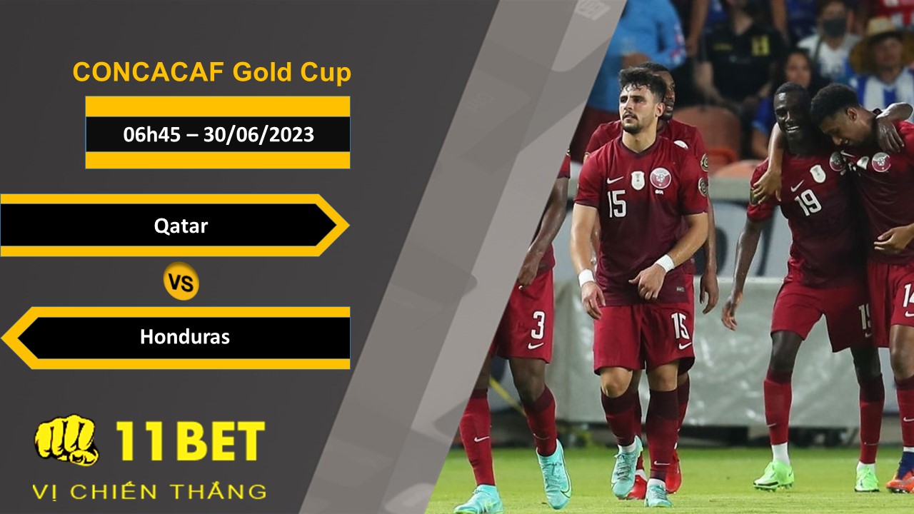 11BET Soi kèo Qatar vs Honduras, 06h45, 30/06/2023