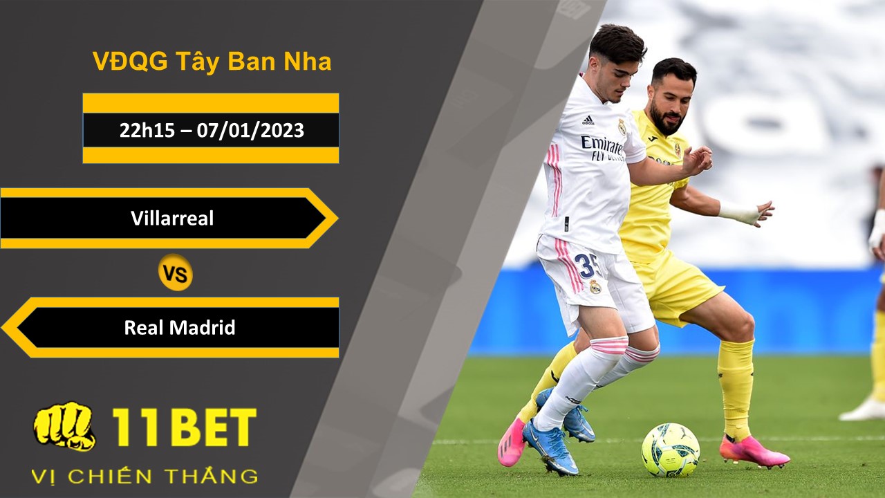 11BET Soi kèo Villarreal vs Real Madrid, 22h15, 07/01/2023