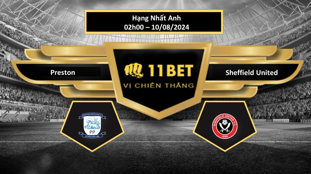 11BET Tip bóng đá Preston vs Sheffield United, hôm nay 10/08/2024