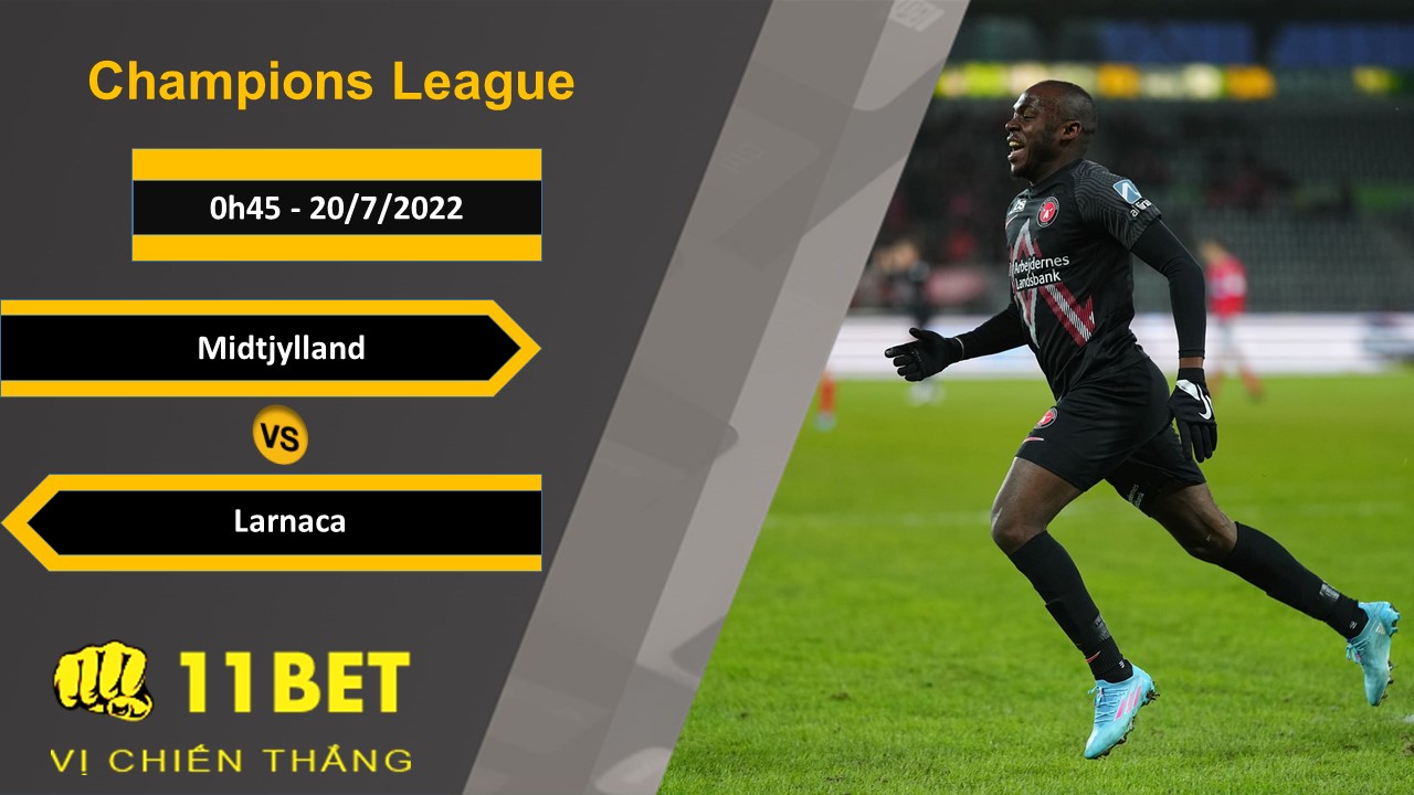 11BET Soi kèo Midtjylland vs Larnaca, 0h45, 20/7/2022
