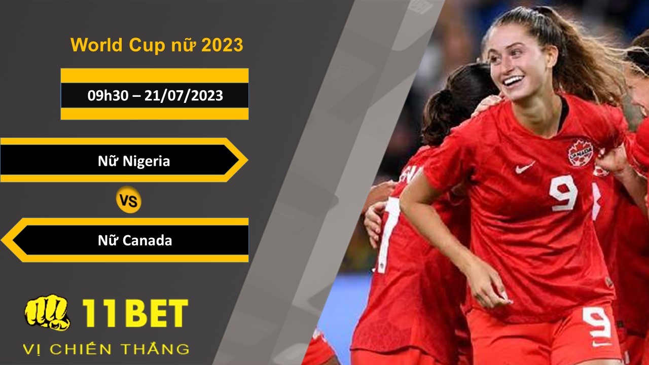 11BET Soi kèo Nữ Nigeria vs Nữ Canada , 09h30, 21/07/2023