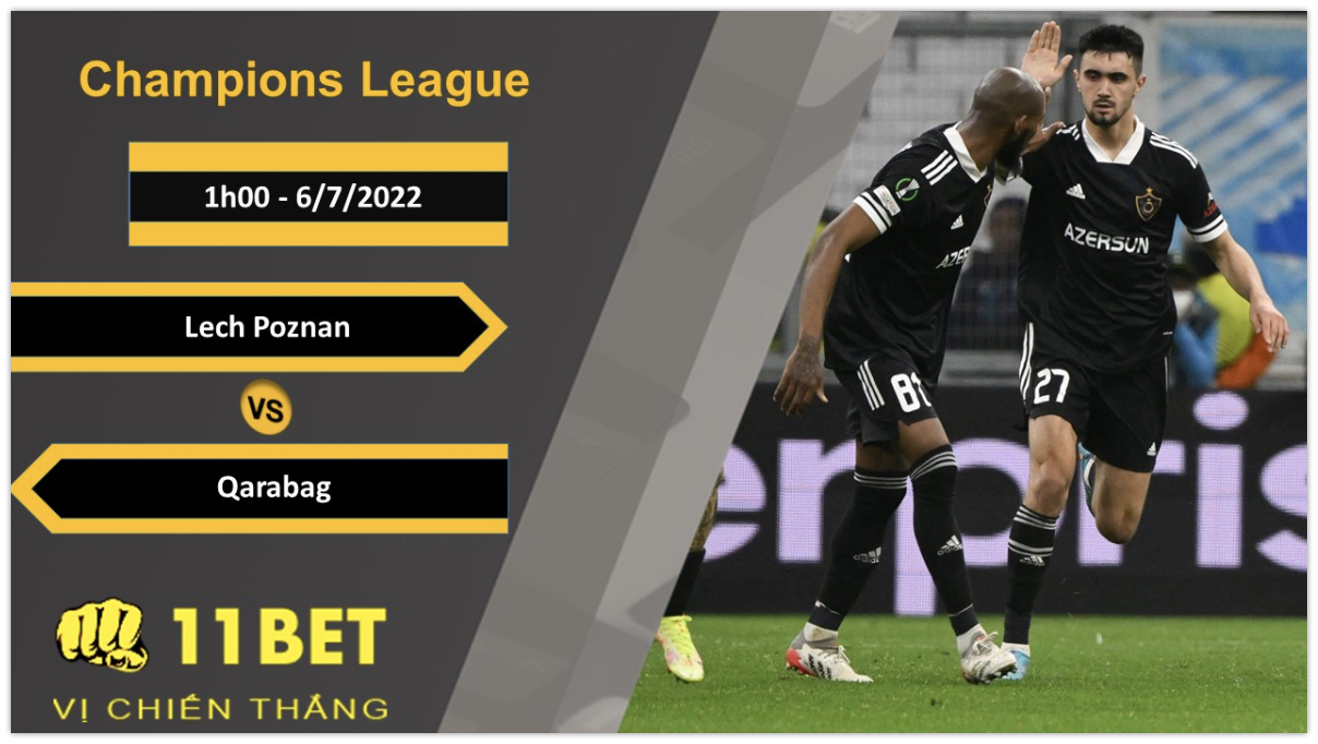 11BET Soi kèo Lech Poznan vs Qarabag, 1h00, 6/7/2022