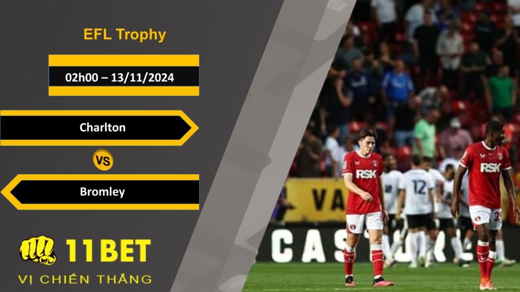 11BET Soi kèo Charlton vs Bromley, 02h00, 13/11/2024