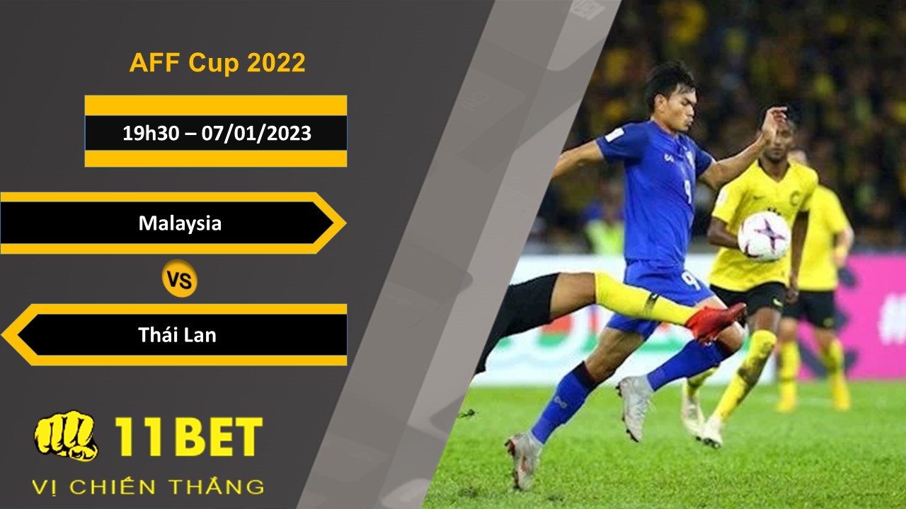 11BET Soi kèo Malaysia vs Thái Lan, 19h30, 07/01/2023