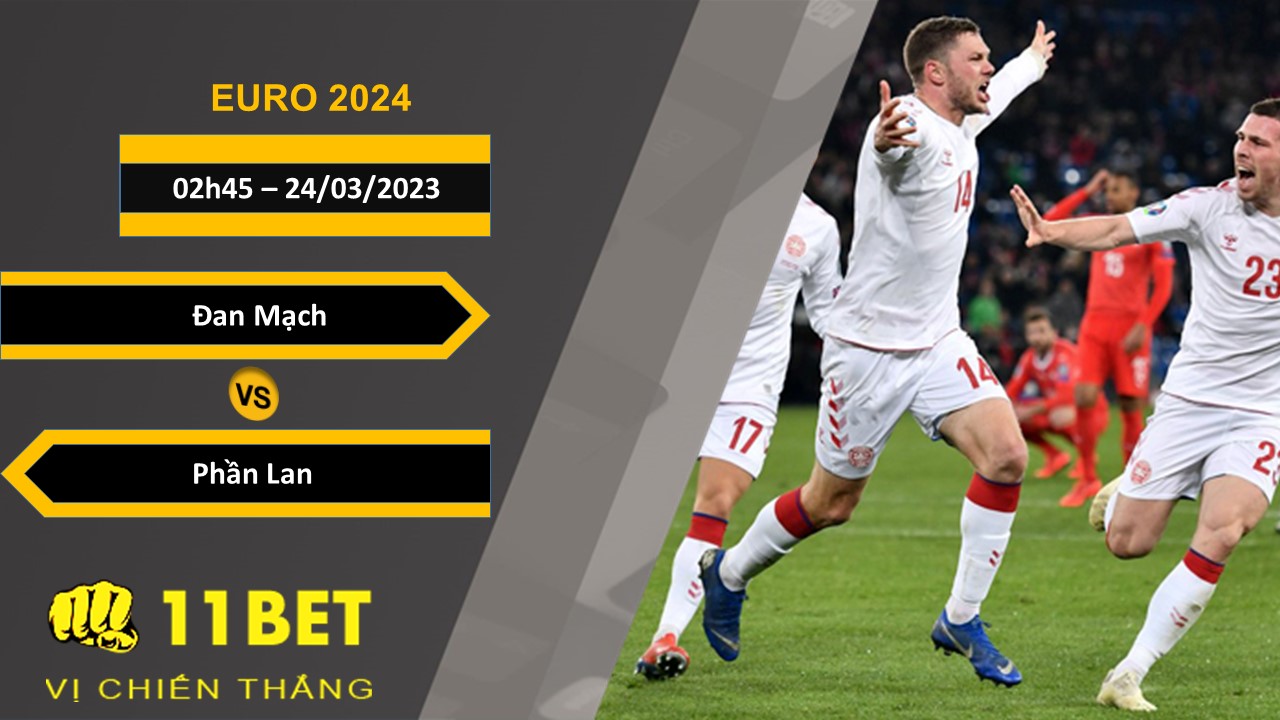11BET Soi kèo  Đan Mạch vs Phần Lan, 02h45, 24/03/2023