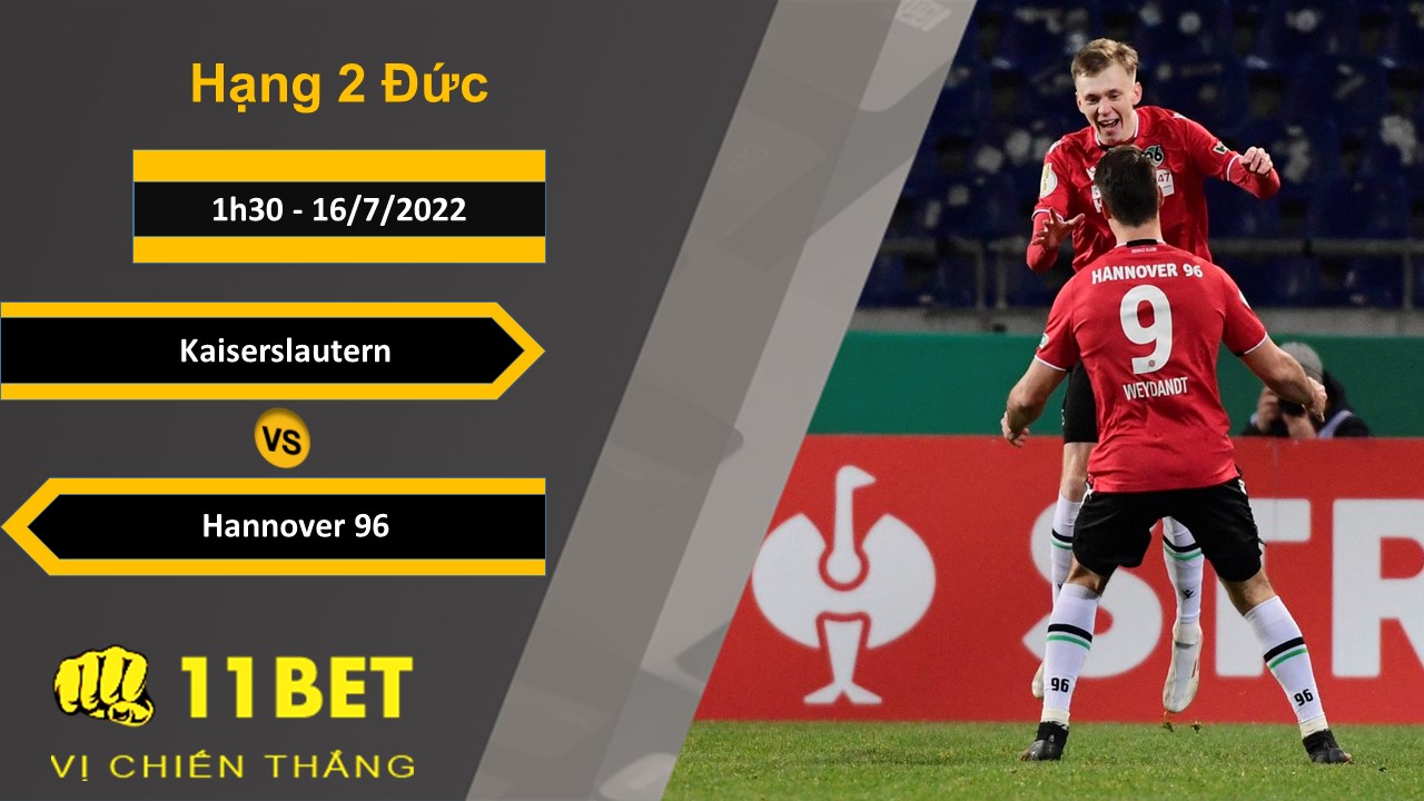 11BET Soi kèo Kaiserslautern vs Hannover 96, 1h30, 16/7/2022