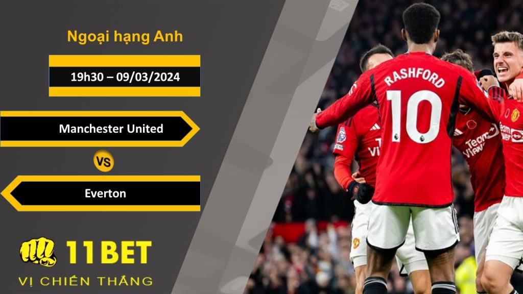 11BET Soi kèo Manchester United vs Everton, 19h30, 09/03/2024