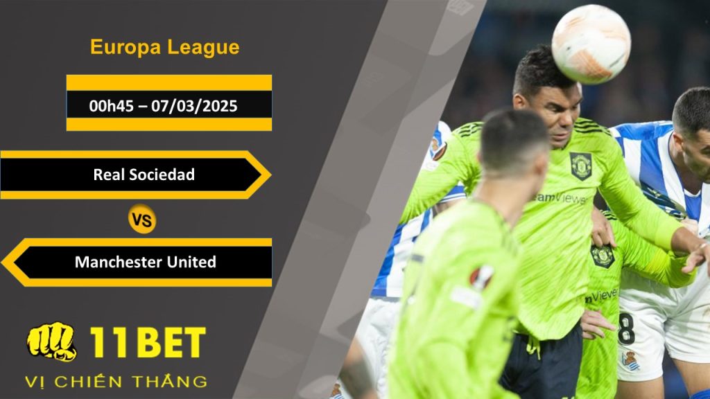 11BET Soi kèo Real Sociedad vs Manchester United, 00h45, 07/03/2025