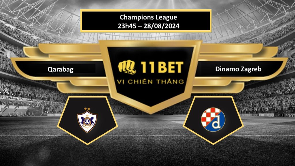 11BET Tip bóng đá  Qarabag vs Dinamo Zagreb, hôm nay 28/08/2024