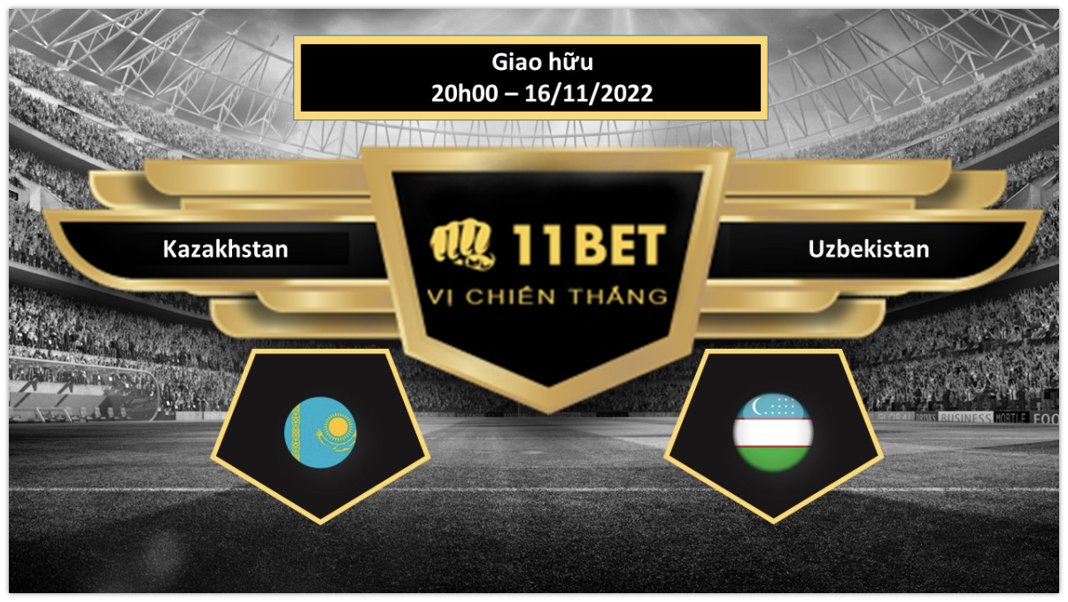 11BET Tip bóng đá     Kazakhstan vs Uzbekistan, hôm nay 16/11/2022