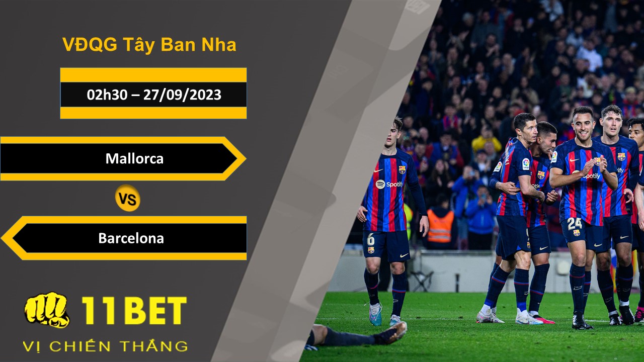 11BET Soi kèo  Mallorca vs Barcelona, 02h30, 27/09/2023