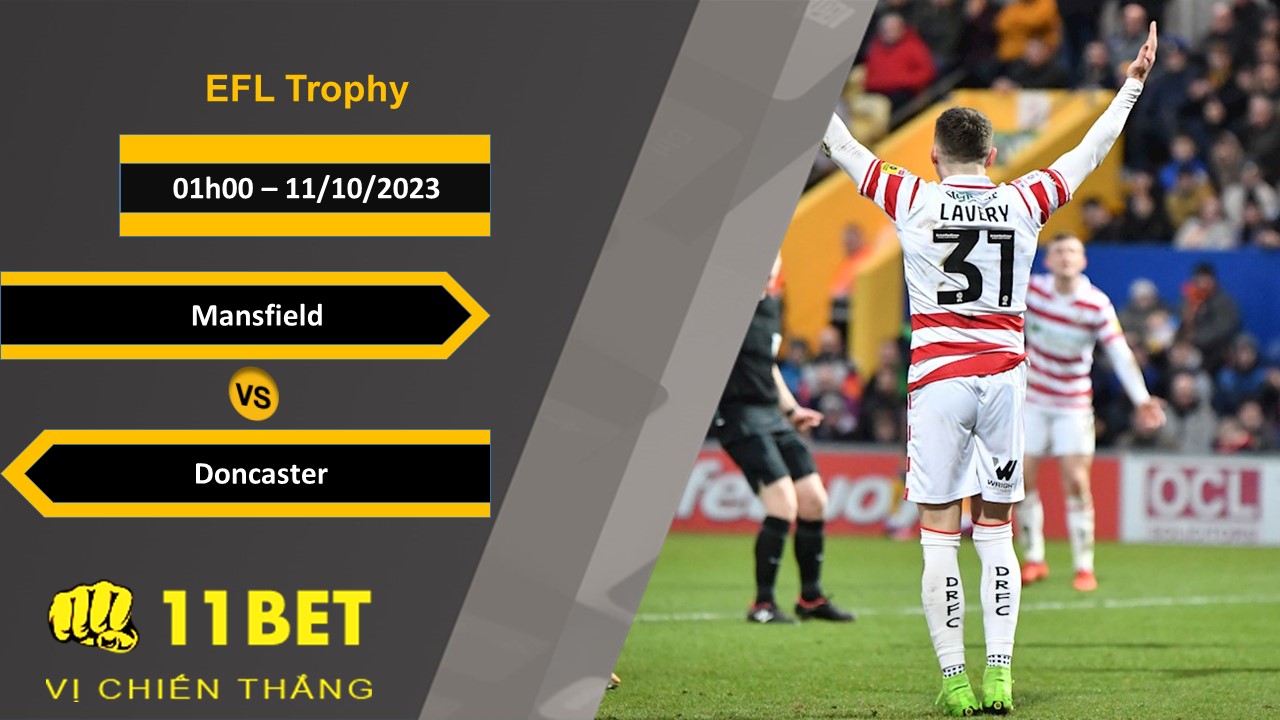 11BET Soi kèo  Mansfield vs Doncaster, 01h00, 11/10/2023