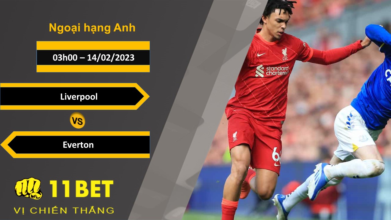 11BET Soi kèo Liverpool vs Everton, 03h00, 14/02/2023