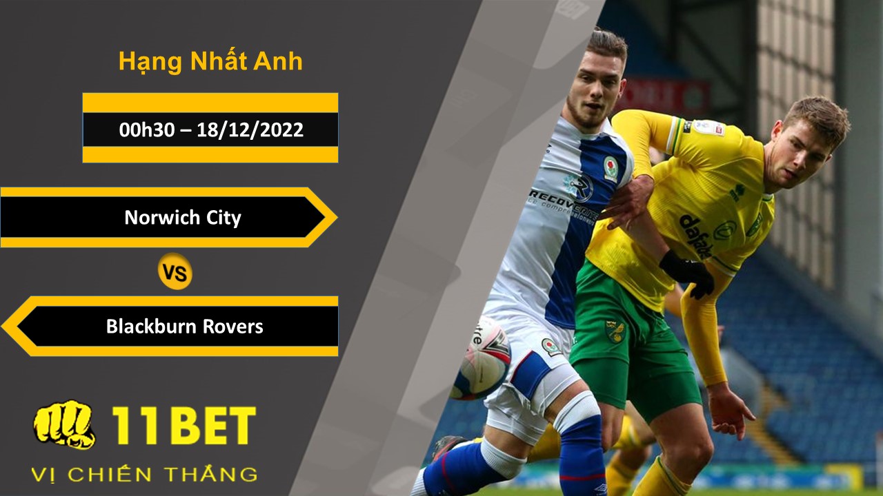 11BET Soi kèo Norwich City vs Blackburn Rovers, 00h30, 18/12/2022