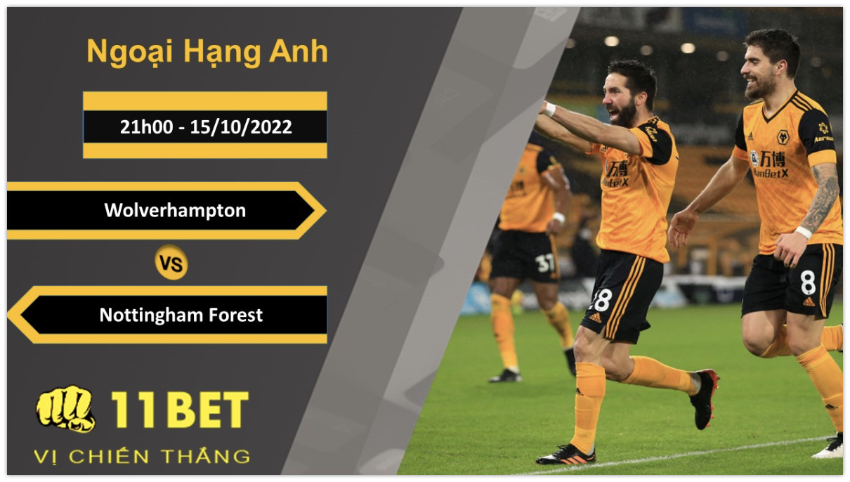 11BET Soi kèo Wolverhampton vs Nottingham Forest, 21h00, 15/10/2022