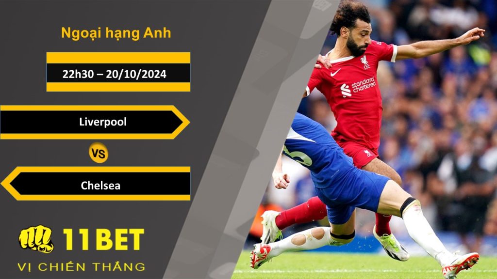 11BET Soi kèo   Liverpool vs Chelsea, 22h30, 20/10/2024
