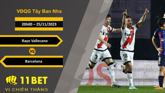 11BET Soi kèo Rayo Vallecano vs Barcelona, 20h00, 25/11/2023